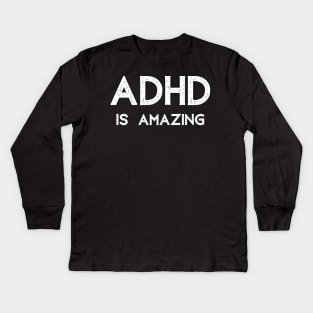 ADHD is Amazing Attention Deficit Kids Long Sleeve T-Shirt